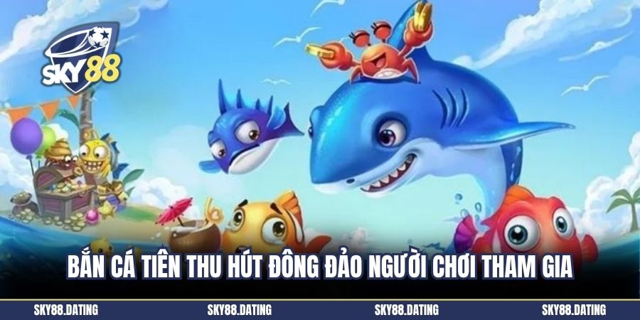 Bắn cá tiên thu hút đông đảo người chơi tham gia