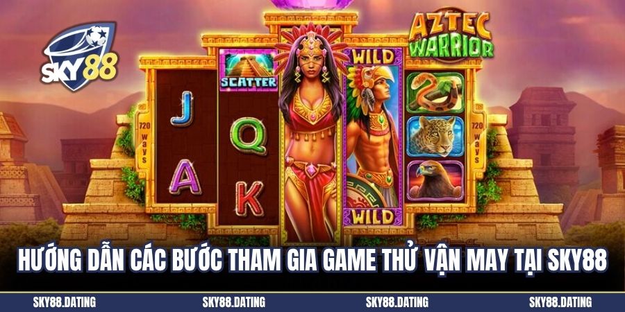 Hướng dẫn các bước tham gia game thử vận may tại SKY88