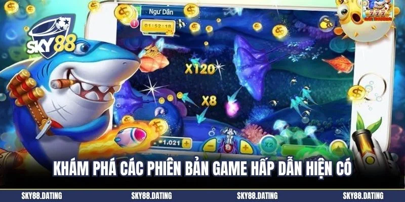 Khám phá các phiên bản game hấp dẫn hiện có